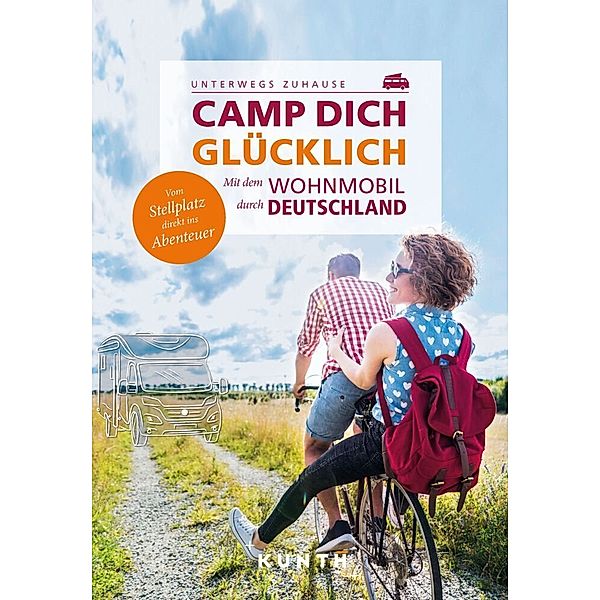 KUNTH Mit dem Wohnmobil unterwegs durch Deutschland - Camp dich glücklich