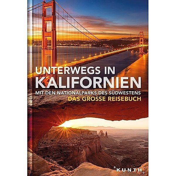 KUNTH Unterwegs / Unterwegs in Kalifornien mit den Nationalparks des Südwestens, KUNTH Verlag GmbH & Co. KG