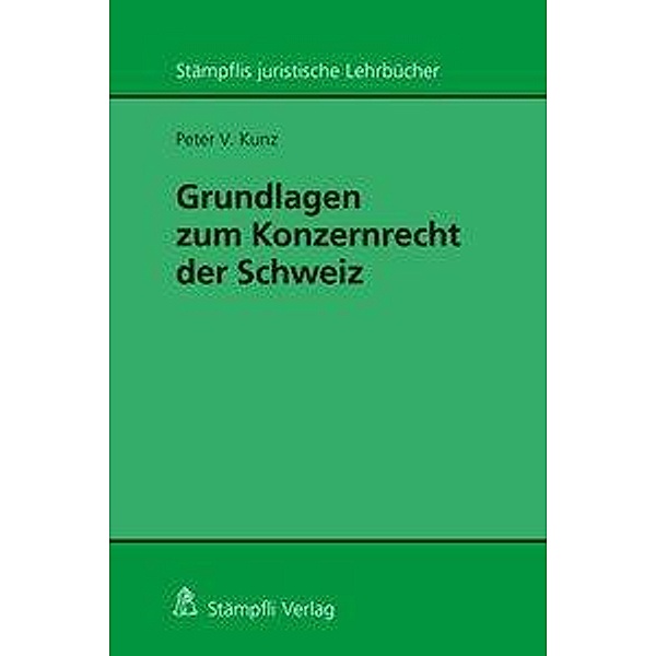 Kunz, P: Grundlagen zum Konzernrecht in der Schweiz, Peter V. Kunz