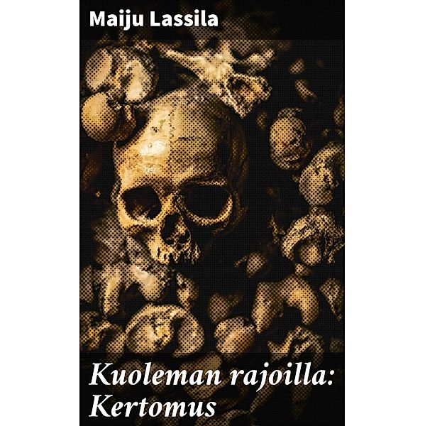 Kuoleman rajoilla: Kertomus, Maiju Lassila