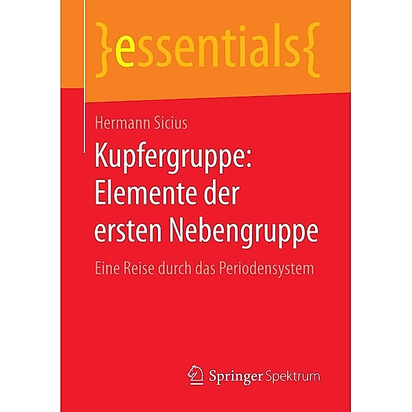Kupfergruppe: Elemente der ersten Nebengruppe / essentials, Hermann Sicius