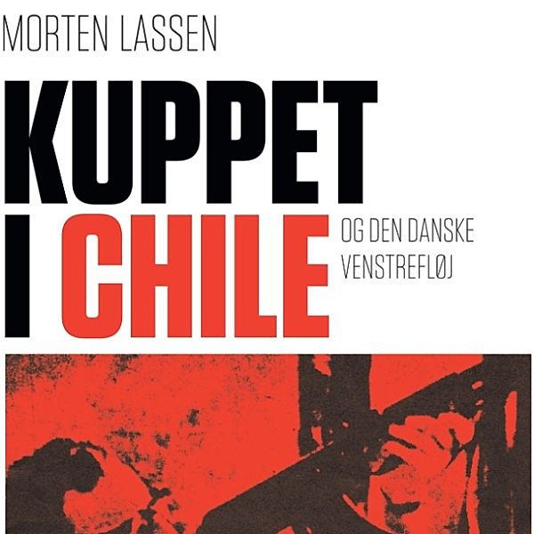 Kuppet i Chile - og den danske venstrefløj, Morten Lassen