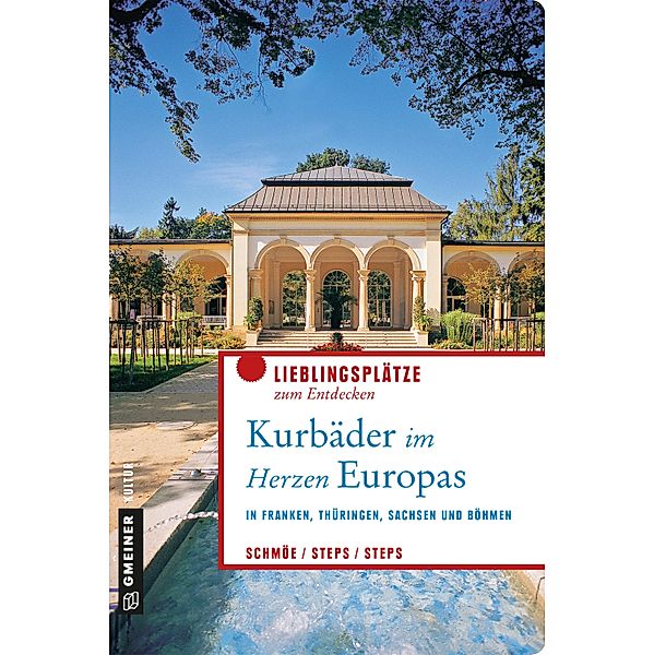 Kurbäder im Herzen Europas / Lieblingsplätze im GMEINER-Verlag, Friederike Schmöe, Petra Steps, Carsten Steps