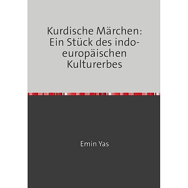 Kurdische Märchen: Ein Stück des indo-europäischen Kulturerbes, Emin Yas