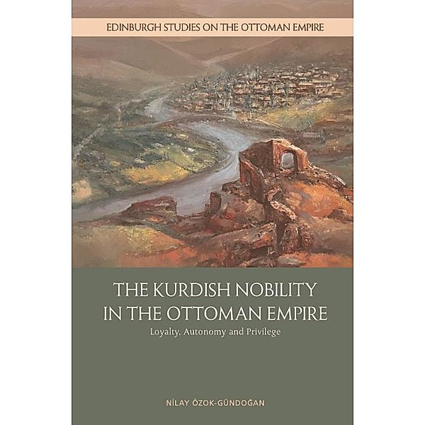 Kurdish Nobility and the Ottoman State in the Long Nineteenth Century, Nilay Oezok-Guendogan
