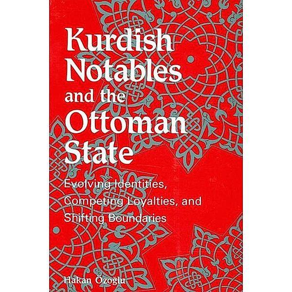 Kurdish Notables and the Ottoman State / SUNY series in Middle Eastern Studies, Hakan Ozoglu