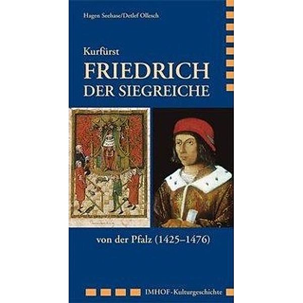 Kurfürst Friedrich der Siegreiche von der Pfalz (1425-1476), Hagen Seehase, Detlef Ollesch