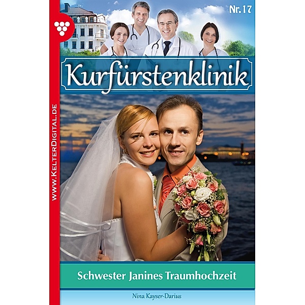 Kurfürstenklinik 17 - Arztroman / Kurfürstenklinik Bd.17, Nina Kayser-Darius