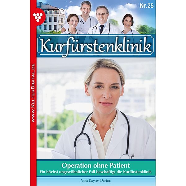 Kurfürstenklinik 25 - Arztroman / Kurfürstenklinik Bd.25, Nina Kayser-Darius