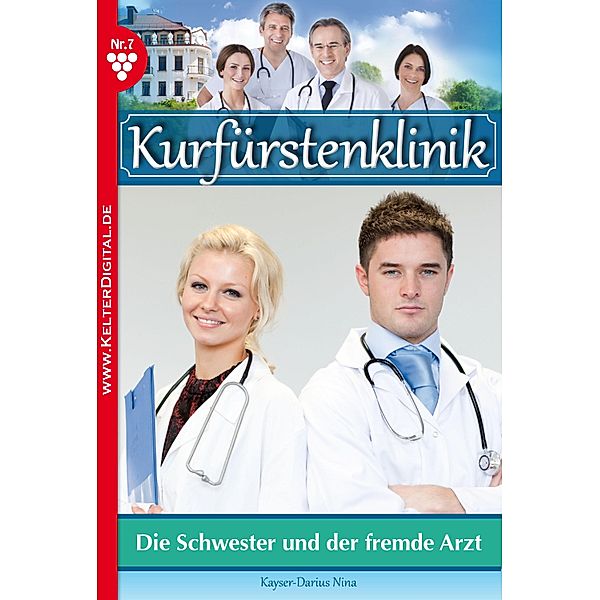 Kurfürstenklinik 7 - Arztroman / Kurfürstenklinik Bd.7, Nina Kayser-Darius