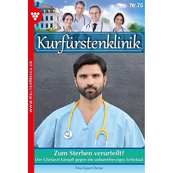 Kurfürstenklinik 70 - Arztroman / Kurfürstenklinik Bd.70, Nina Kayser-Darius