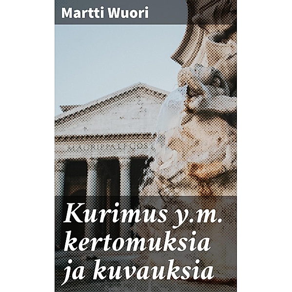 Kurimus y.m. kertomuksia ja kuvauksia, Martti Wuori