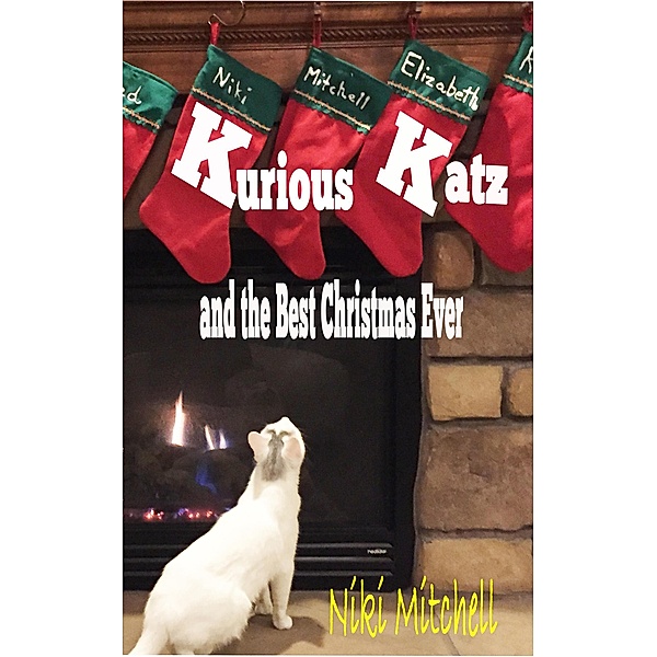 Kurious Katz and the Best Christmas Ever (A Kitty Adventure for Kids and Cat Lovers, #7) / A Kitty Adventure for Kids and Cat Lovers, Niki Mitchell
