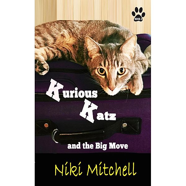 Kurious Katz and the Big Move (A Kitty Adventure for Kids and Cat Lovers, #2) / A Kitty Adventure for Kids and Cat Lovers, Niki Mitchell