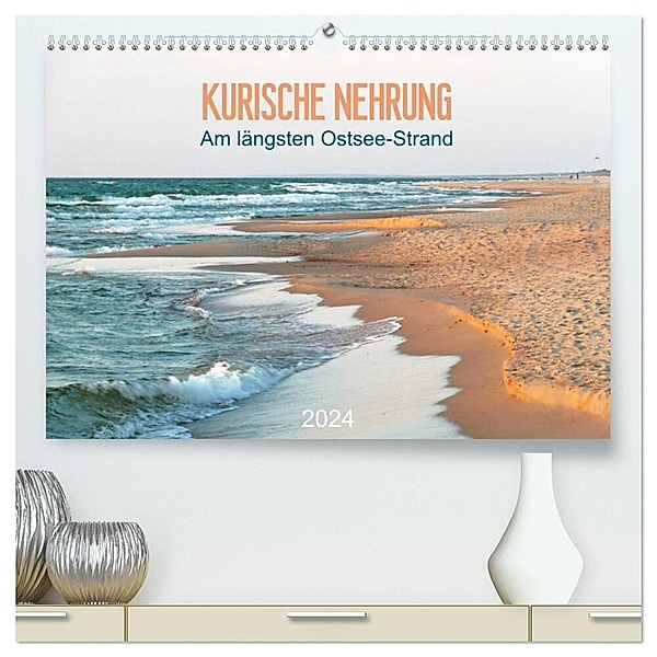 Kurische Nehrung: am längsten Ostsee-Strand (hochwertiger Premium Wandkalender 2024 DIN A2 quer), Kunstdruck in Hochglanz, Susanne Vieser