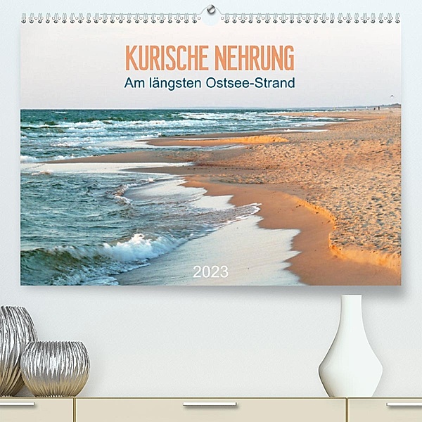 Kurische Nehrung: am längsten Ostsee-Strand (Premium, hochwertiger DIN A2 Wandkalender 2023, Kunstdruck in Hochglanz), Susanne Vieser