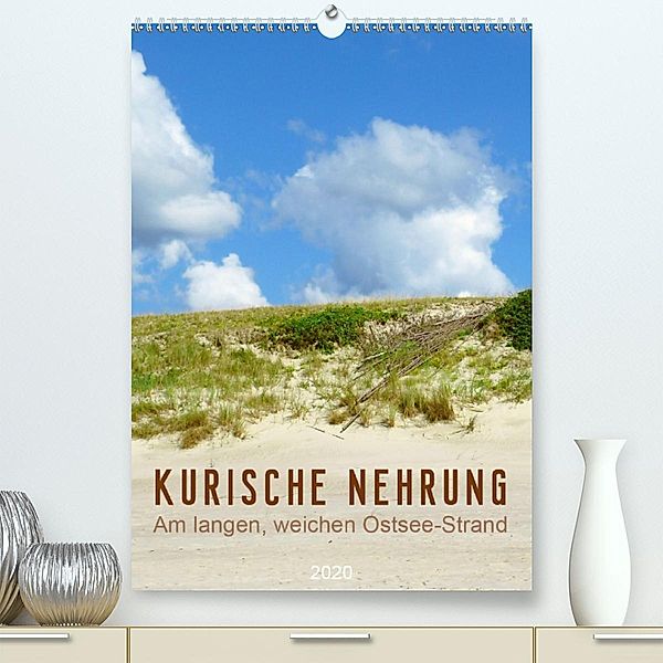 Kurische Nehrung - Am langen, weichen Ostsee-Strand (Premium, hochwertiger DIN A2 Wandkalender 2020, Kunstdruck in Hochg, Susanne Vieser