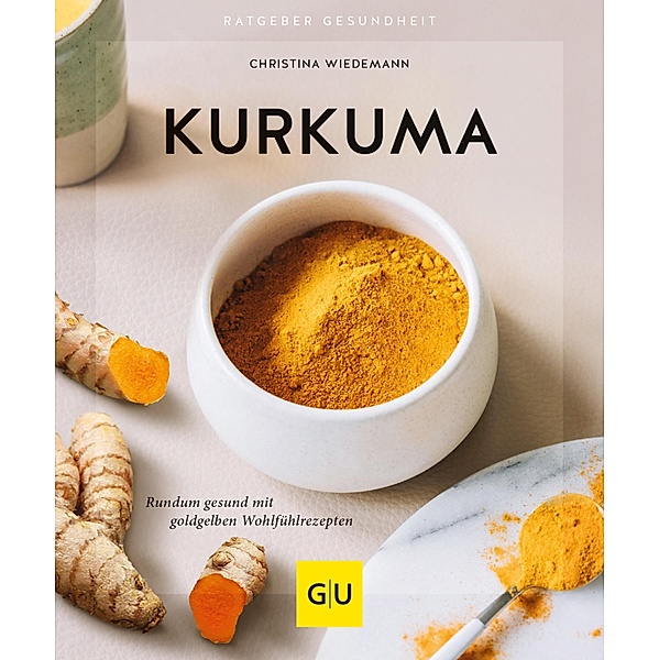 Kurkuma / GU Ratgeber Gesundheit, Christina Wiedemann