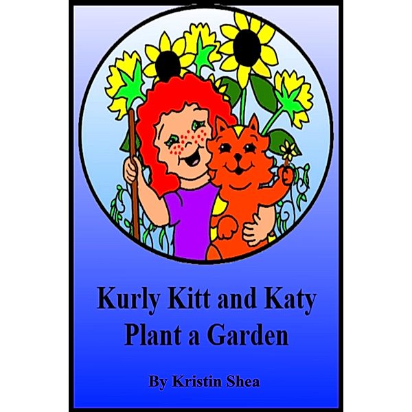 Kurly Kitt And Katy Plant A Garden / Kristin Shea, Kristin Shea