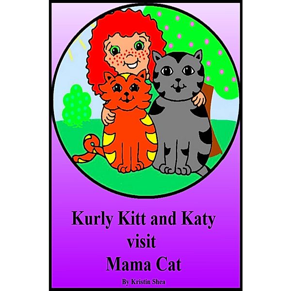 Kurly Kitt And Katy Visit Mama Cat / Kristin Shea, Kristin Shea