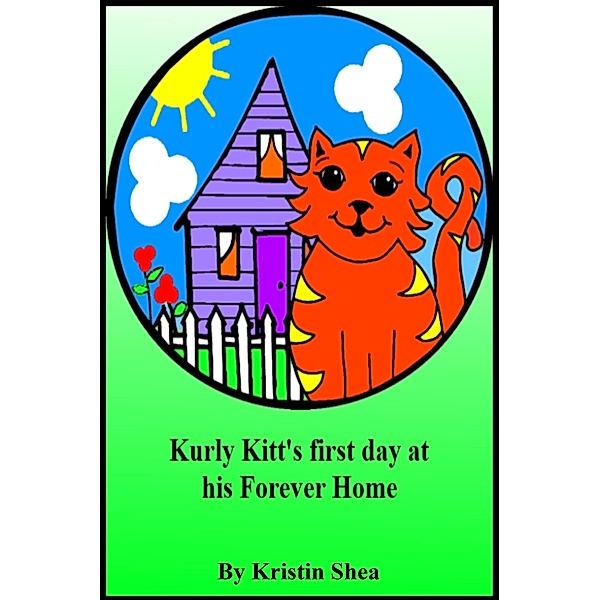 Kurly Kitt's First Day At His Forever Home / Kristin Shea, Kristin Shea