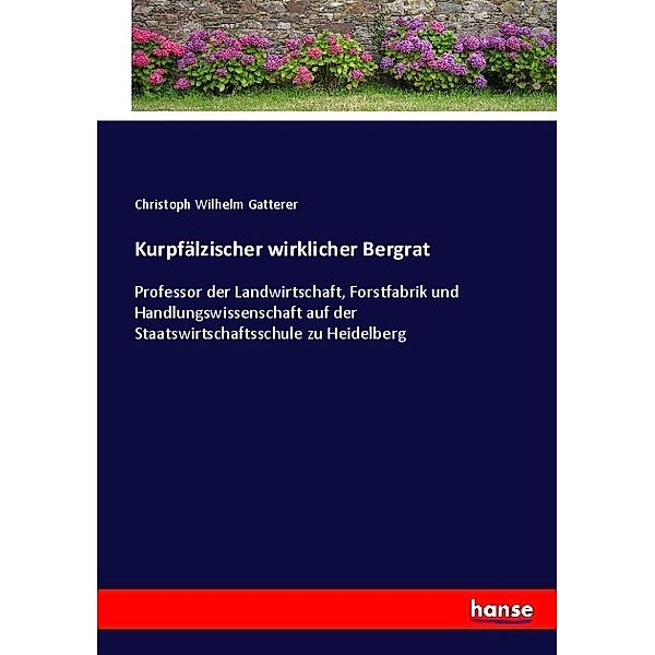 Kurpfälzischer wirklicher Bergrat, Christoph Wilhelm Gatterer