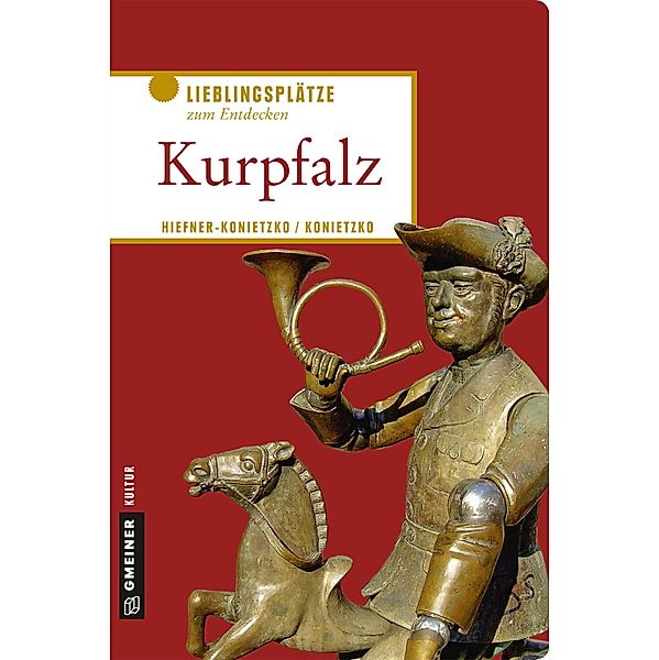 Kurpfalz / Lieblingsplätze im GMEINER-Verlag, Birgit Hiefner-Konietzko