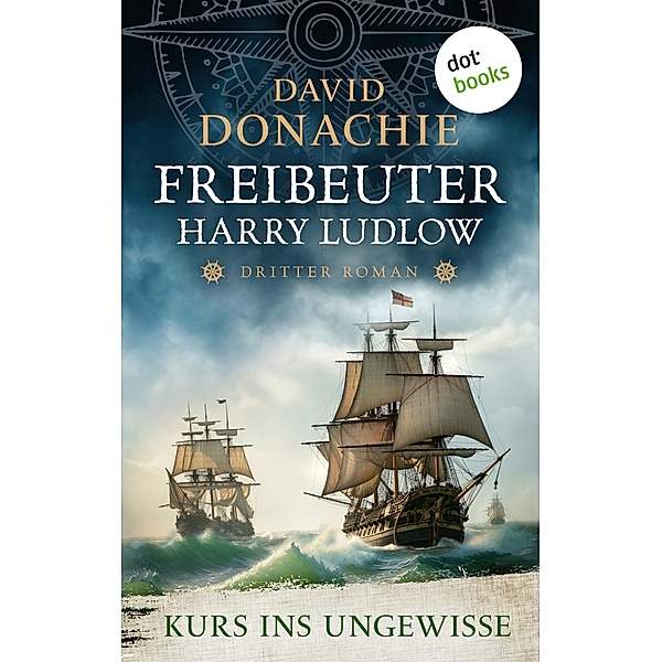 Kurs ins Ungewisse / Freibeuter Harry Ludlow Bd.3, David Donachie