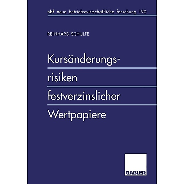Kursänderungsrisiken festverzinslicher Wertpapiere / neue betriebswirtschaftliche forschung (nbf) Bd.150, Reinhard Schulte