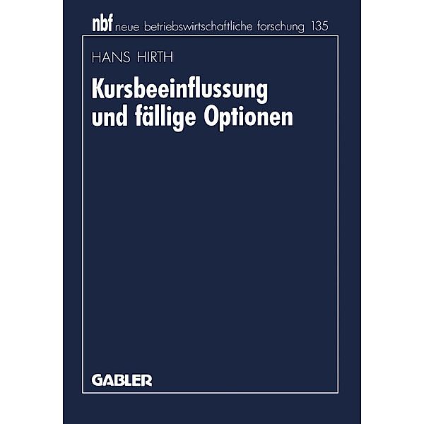 Kursbeeinflussung und fällige Optionen / neue betriebswirtschaftliche forschung (nbf) Bd.16, Hans Hirth