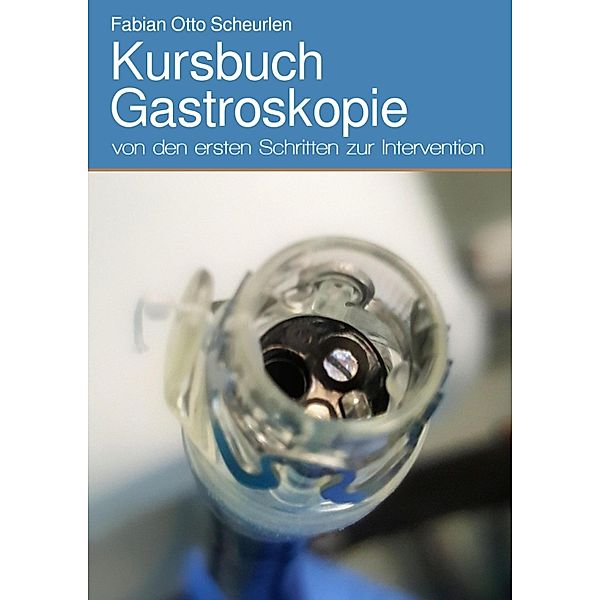 Kursbuch Gastroskopie, Fabian Otto Scheurlen