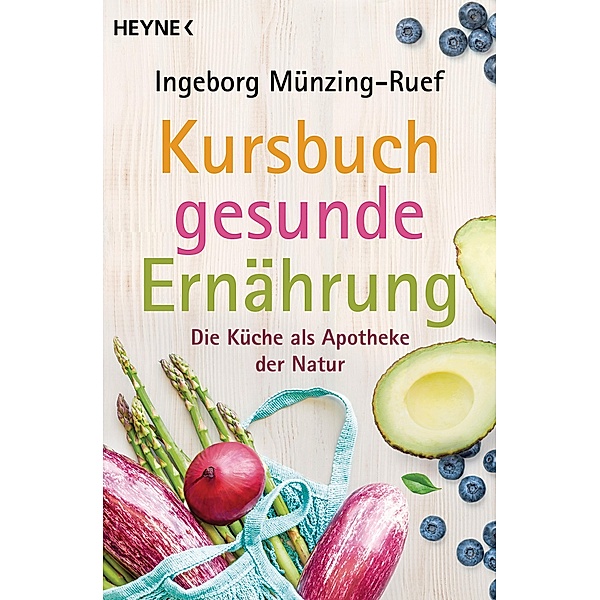 Kursbuch gesunde Ernährung / Heyne-Bücher Ratgeber Bd.5125, Ingeborg Münzing-Ruef