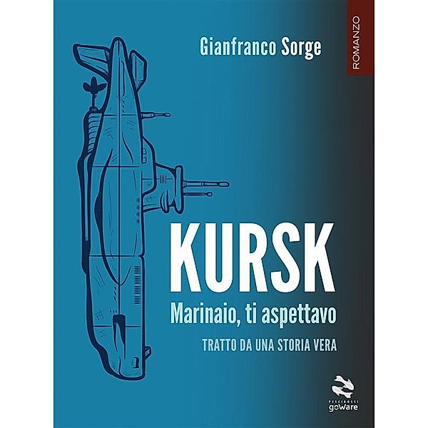 Kursk. Marinaio, ti aspettavo, Gianfranco Sorge