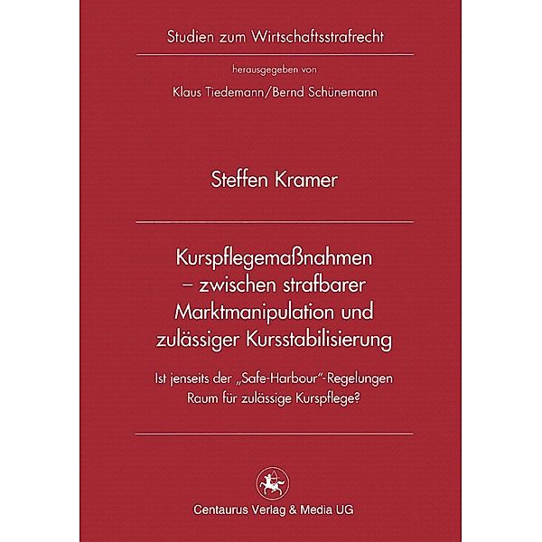 Kurspflegemassnahmen - zwischen strafbarer Marktmanipulation und zulässiger Kursstabilisierung / Studien zum Wirtschaftsstrafrecht Bd.38, Steffen Kramer