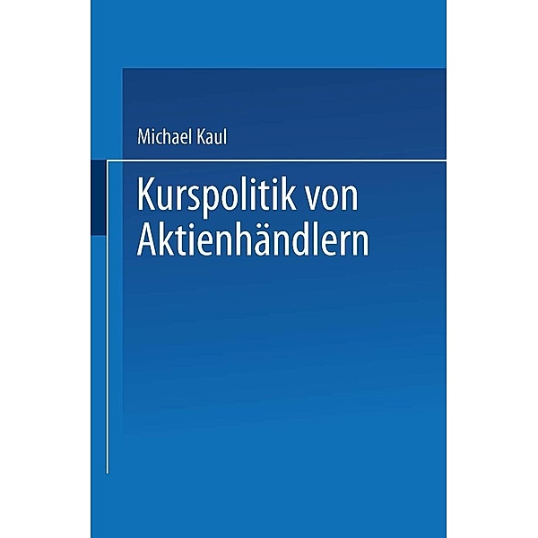 Kurspolitik von Aktienhändlern / Gabler Edition Wissenschaft, Michael Kaul