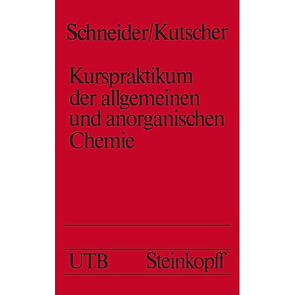 Kurspraktikum der allgemeinen und anorganischen Chemie / Universitätstaschenbücher Bd.283, Armin Schneider, Jürgen Kutscher