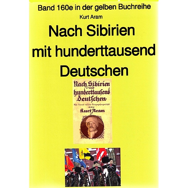 Kurt Aram: Nach Sibirien mit hunderttausend Deutschen / gelbe Buchreihe Bd.160, Kurt Aram