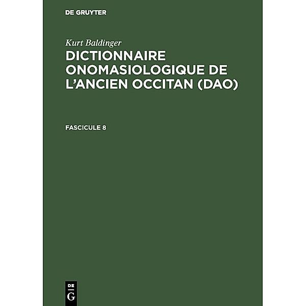 Kurt Baldinger: Dictionnaire onomasiologique de l'ancien occitan (DAO) / Fascicule 8 / Kurt Baldinger: Dictionnaire onomasiologique de l'ancien occitan (DAO). Fascicule 8.Fasc.8
