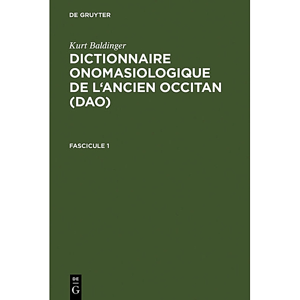 Kurt Baldinger: Dictionnaire onomasiologique de l'ancien occitan (DAO) / Fascicule 1 / Kurt Baldinger: Dictionnaire onomasiologique de l'ancien occitan (DAO). Fascicule 1
