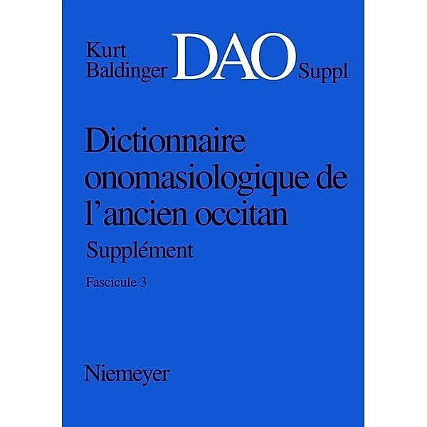 Kurt Baldinger: Dictionnaire onomasiologique de l'ancien occitan (DAO). Fascicule 3, Supplément