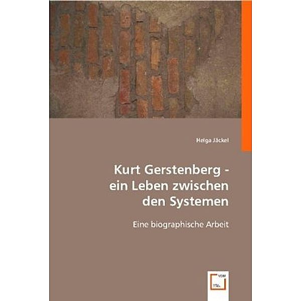 Kurt Gerstenberg - ein Leben zwischen den Systemen, Helga Jäckel