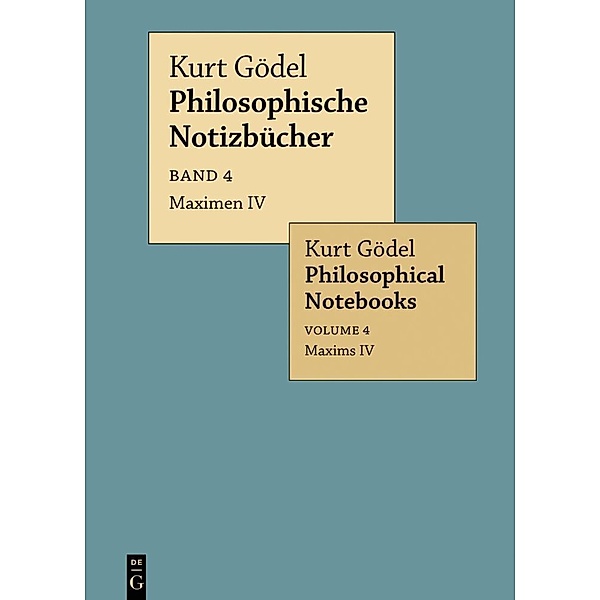 Kurt Gödel: Philosophische Notizbücher / Philosophical Notebooks / Band 4 / Maximen IV / Maxims IV, Kurt Gödel