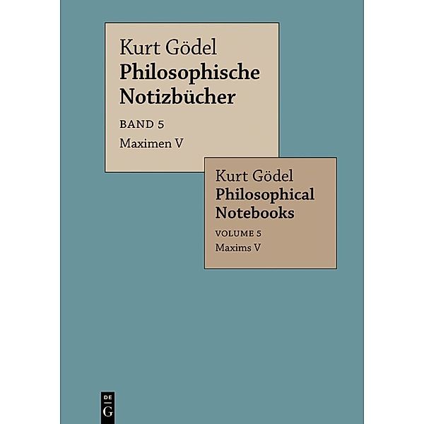 Kurt Gödel: Philosophische Notizbücher / Philosophical Notebooks / Band 5 / Maximen V / Maxims V, Kurt Gödel
