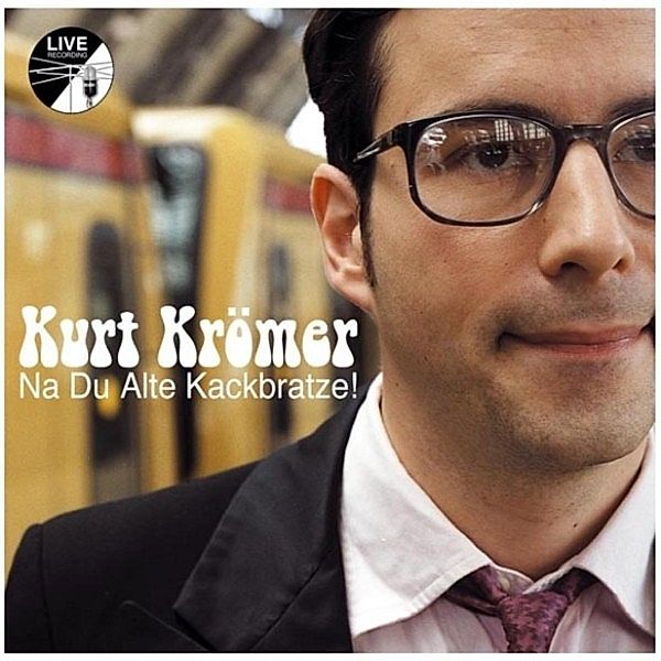 Kurt Krömer - Na Du Alte Kackbratze, Kurt Krömer