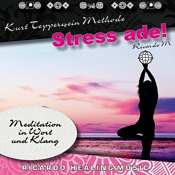 Kurt Tepperwein Methode: Stress Ade! (Meditation in Wort und Klang)