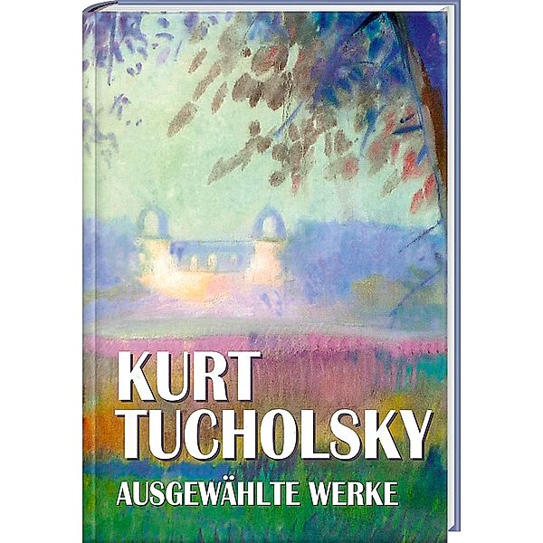Kurt Tucholsky, Ausgewählte Werke, Kurt Tucholsky