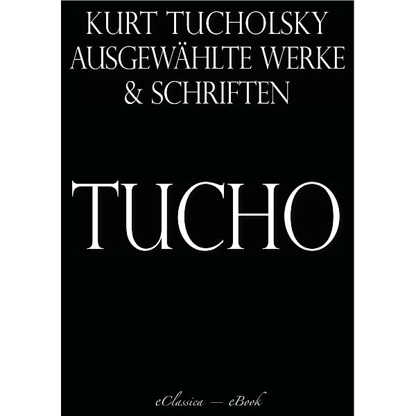 Kurt Tucholsky: Ausgewählte Werke und Schriften, Kurt Tucholsky