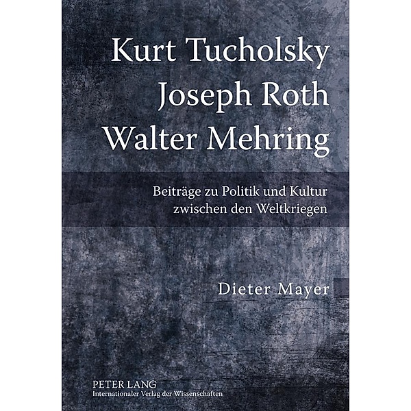 Kurt Tucholsky,Joseph Roth, Walter Mehring, Dieter Mayer