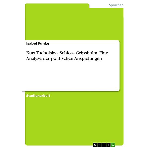 Kurt Tucholskys Schloss Gripsholm. Eine Analyse der politischen Anspielungen, Isabel Funke