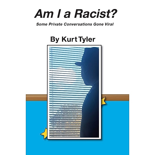Kurt Tyler: Am I a Racist?  Some Private Conversations Gone Viral, Kurt Tyler